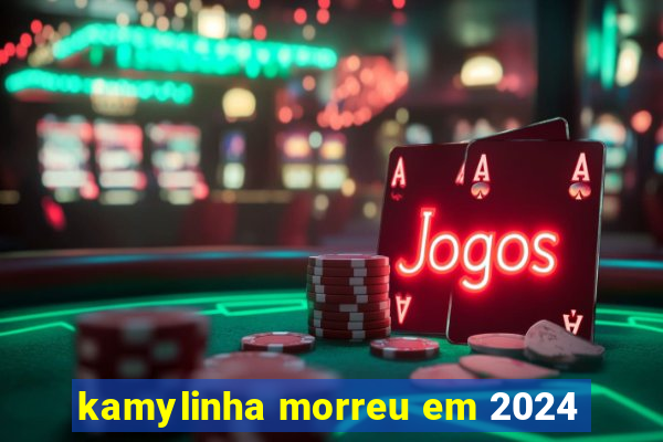 kamylinha morreu em 2024